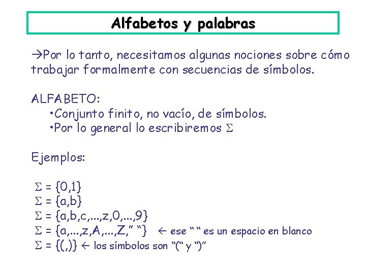 Alfabetos y palabras Por lo tanto, necesitamos algunas nociones sobre cómo trabajar formalmente con