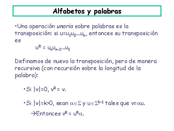 Alfabetos y palabras • Una operación unaria sobre palabras es la transposición: si u=u