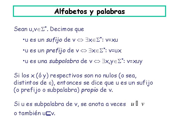 Alfabetos y palabras Sean u, v *. Decimos que • u es un sufijo