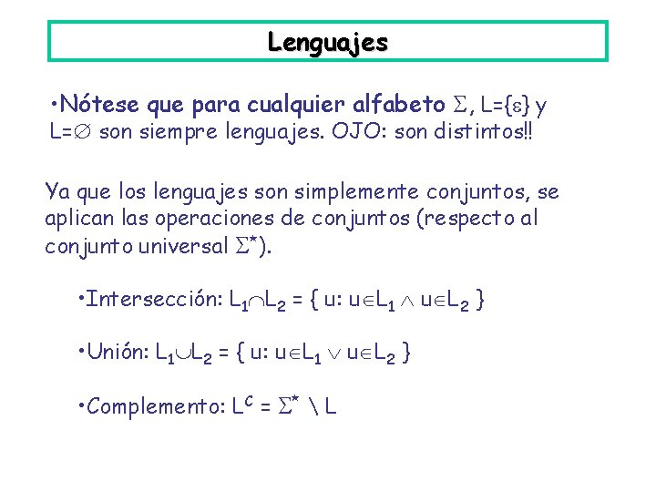 Lenguajes • Nótese que para cualquier alfabeto , L={ } y L= son siempre