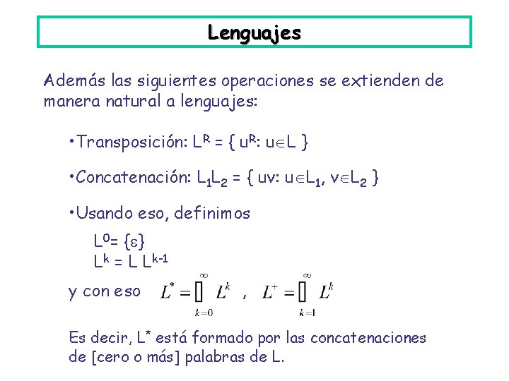 Lenguajes Además las siguientes operaciones se extienden de manera natural a lenguajes: • Transposición: