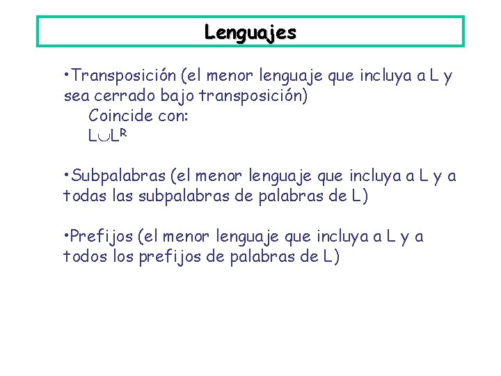 Lenguajes • Transposición (el menor lenguaje que incluya a L y sea cerrado bajo