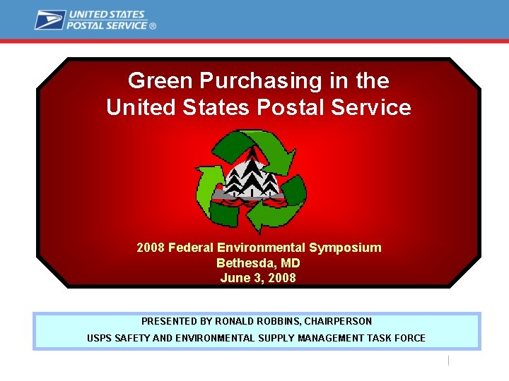 Green Purchasing in the United States Postal Service 2008 Federal Environmental Symposium Bethesda, MD