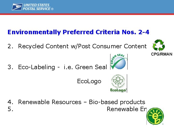 Environmentally Preferred Criteria Nos. 2 -4 2. Recycled Content w/Post Consumer Content CPG/RMAN 3.