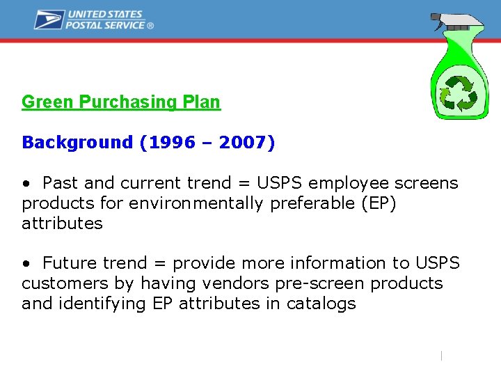 Green Purchasing Plan Background (1996 – 2007) • Past and current trend = USPS