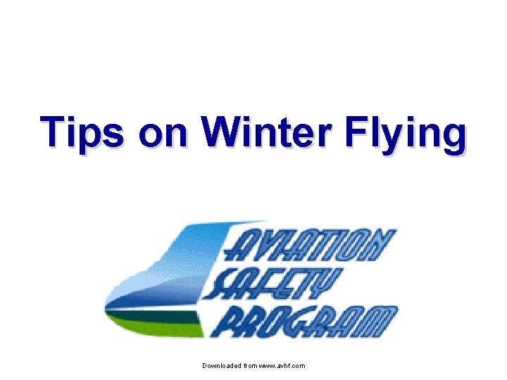 Tips on Winter Flying Downloaded from www. avhf. com 