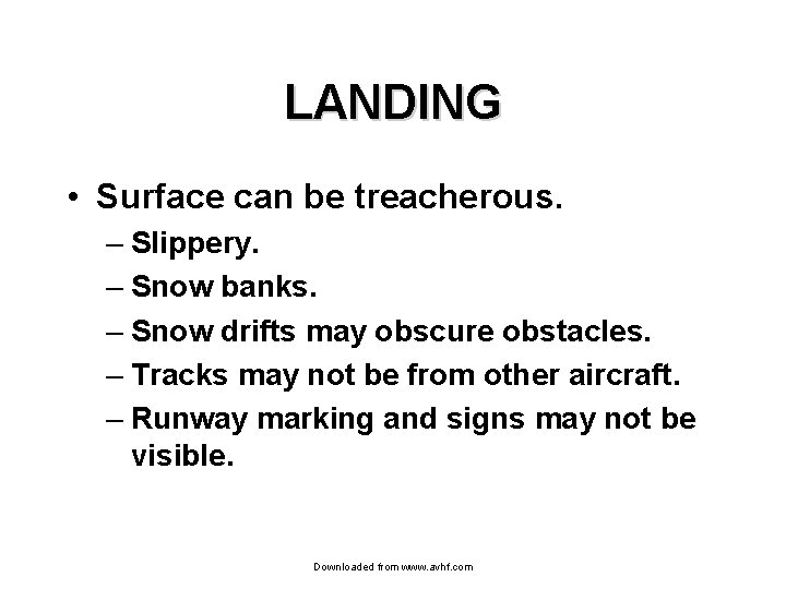 LANDING • Surface can be treacherous. – Slippery. – Snow banks. – Snow drifts