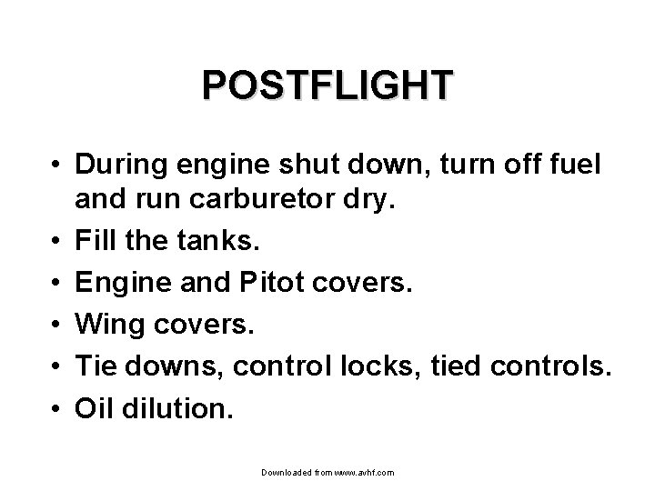 POSTFLIGHT • During engine shut down, turn off fuel and run carburetor dry. •