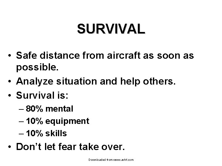 SURVIVAL • Safe distance from aircraft as soon as possible. • Analyze situation and