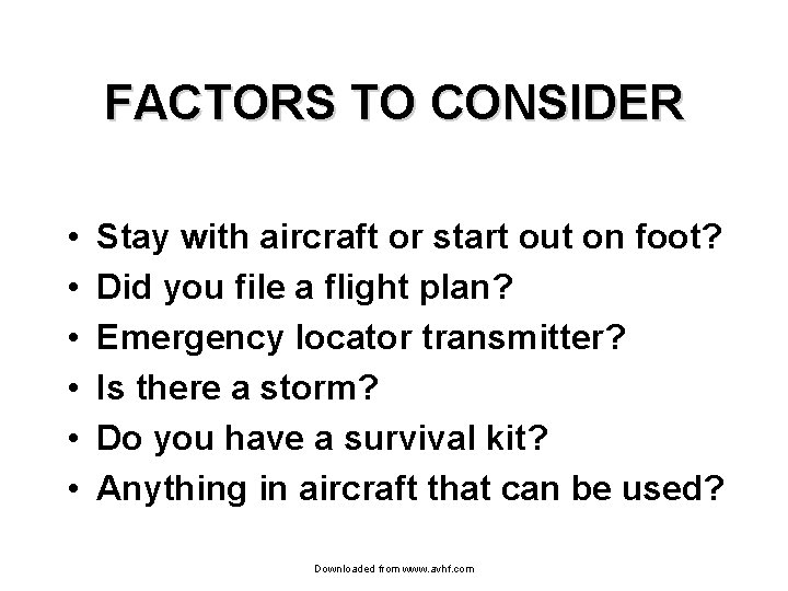 FACTORS TO CONSIDER • • • Stay with aircraft or start out on foot?