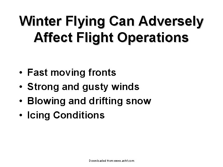 Winter Flying Can Adversely Affect Flight Operations • • Fast moving fronts Strong and