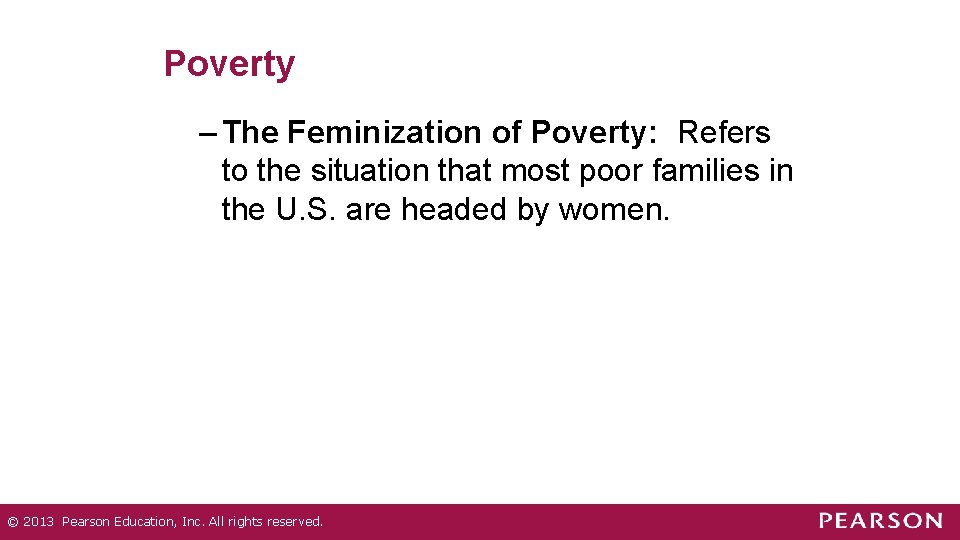 Poverty – The Feminization of Poverty: Refers to the situation that most poor families Poverty – The Feminization of Poverty: Refers to the situation that most poor families