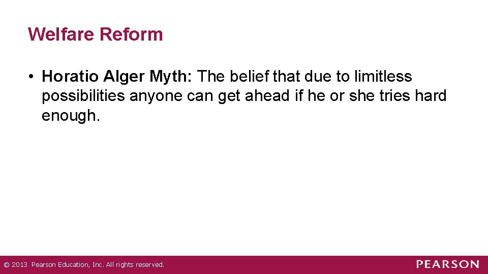 Welfare Reform • Horatio Alger Myth: The belief that due to limitless possibilities anyone Welfare Reform • Horatio Alger Myth: The belief that due to limitless possibilities anyone