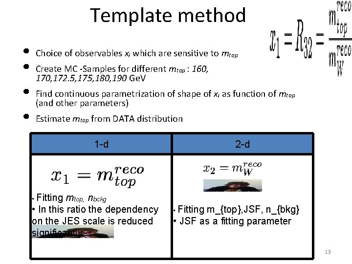 Template method • Choice of observables xᵢ which are sensitive to m • Create