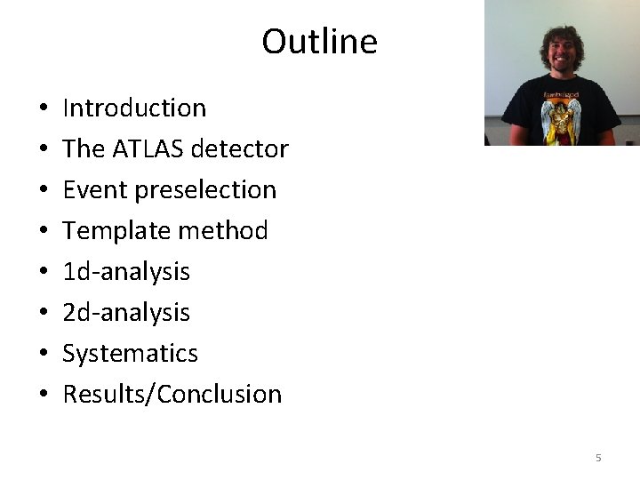 Outline • • Introduction The ATLAS detector Event preselection Template method 1 d analysis