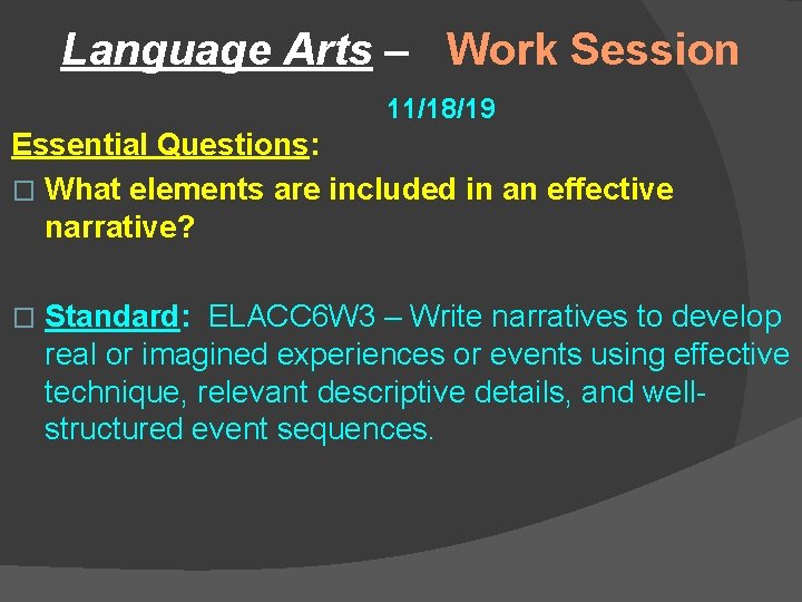 Language Arts – Work Session 11/18/19 Essential Questions: � What elements are included in