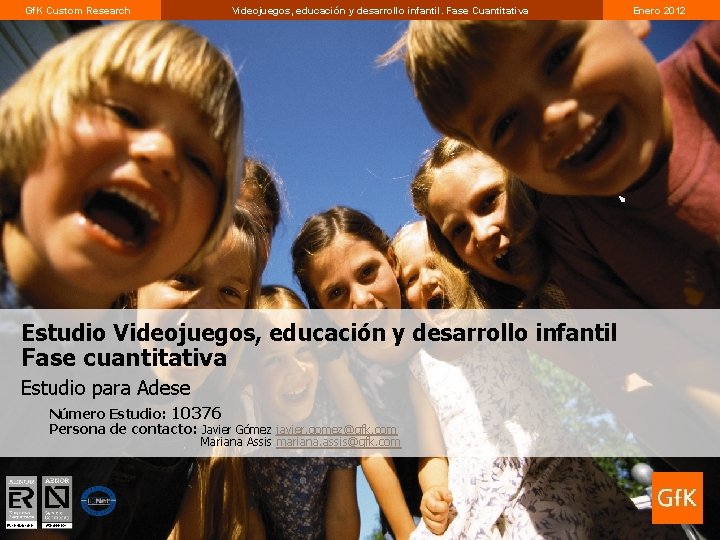 Gf. K Custom Research Videojuegos, educación y desarrollo infantil. Fase Cuantitativa Enero 2012 1