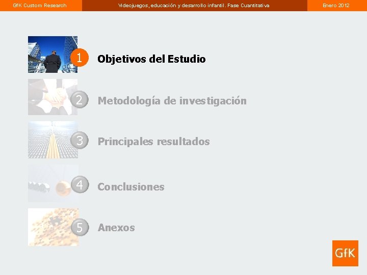 Gf. K Custom Research Videojuegos, educación y desarrollo infantil. Fase Cuantitativa 1 Objetivos del