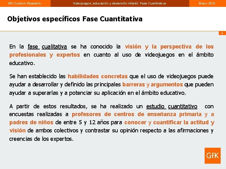 Gf. K Custom Research Videojuegos, educación y desarrollo infantil. Fase Cuantitativa Enero 2012 Objetivos