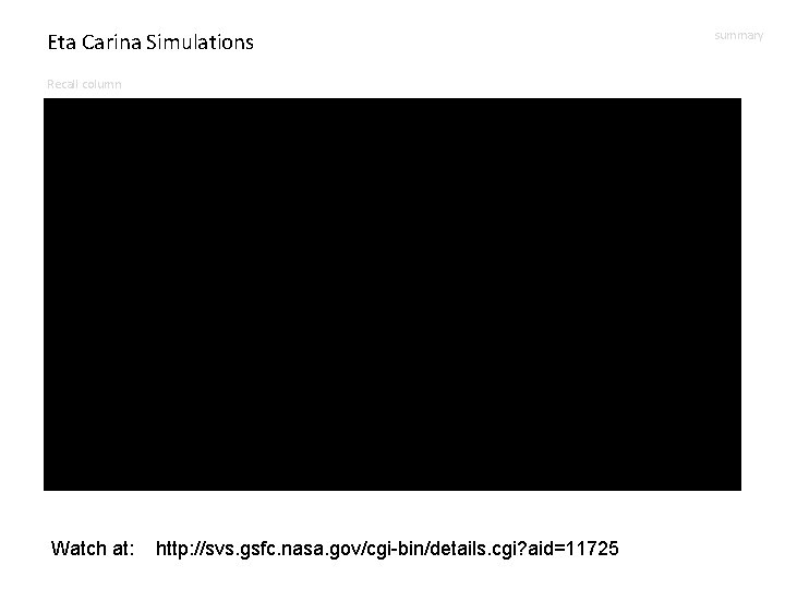 Eta Carina Simulations Recall column Watch at: http: //svs. gsfc. nasa. gov/cgi-bin/details. cgi? aid=11725