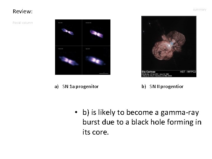 Review: summary Recall column a) SN 1 a progenitor b) SN II progentior •