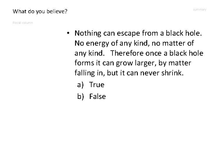 What do you believe? summary Recall column • Nothing can escape from a black