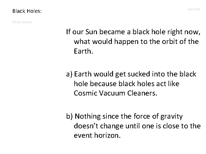 Black Holes: summary Recall column If our Sun became a black hole right now,
