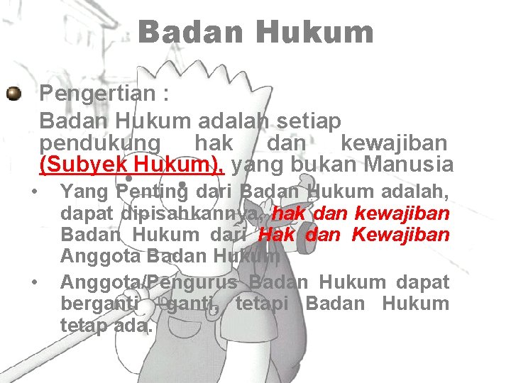 Badan Hukum Pengertian : Badan Hukum adalah setiap pendukung hak dan kewajiban (Subyek Hukum),