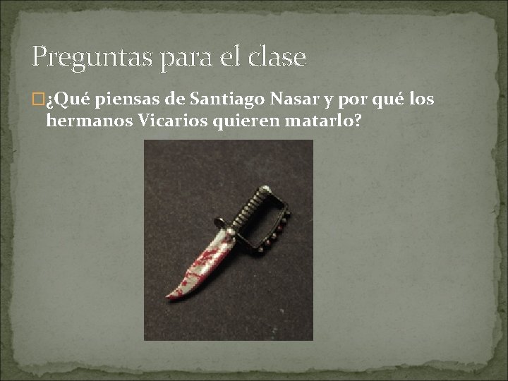 Preguntas para el clase �¿Qué piensas de Santiago Nasar y por qué los hermanos