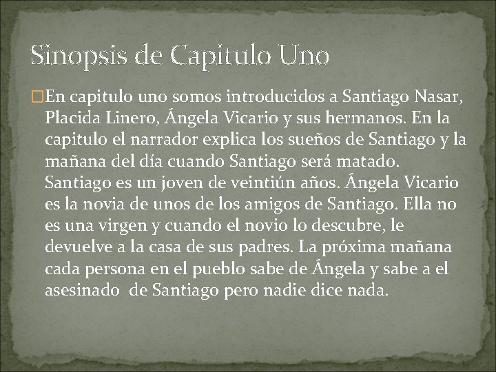 Sinopsis de Capitulo Uno �En capitulo uno somos introducidos a Santiago Nasar, Placida Linero,