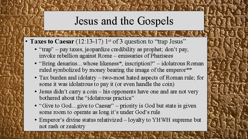 Jesus and the Gospels • Taxes to Caesar (12: 13 -17) 1 st of