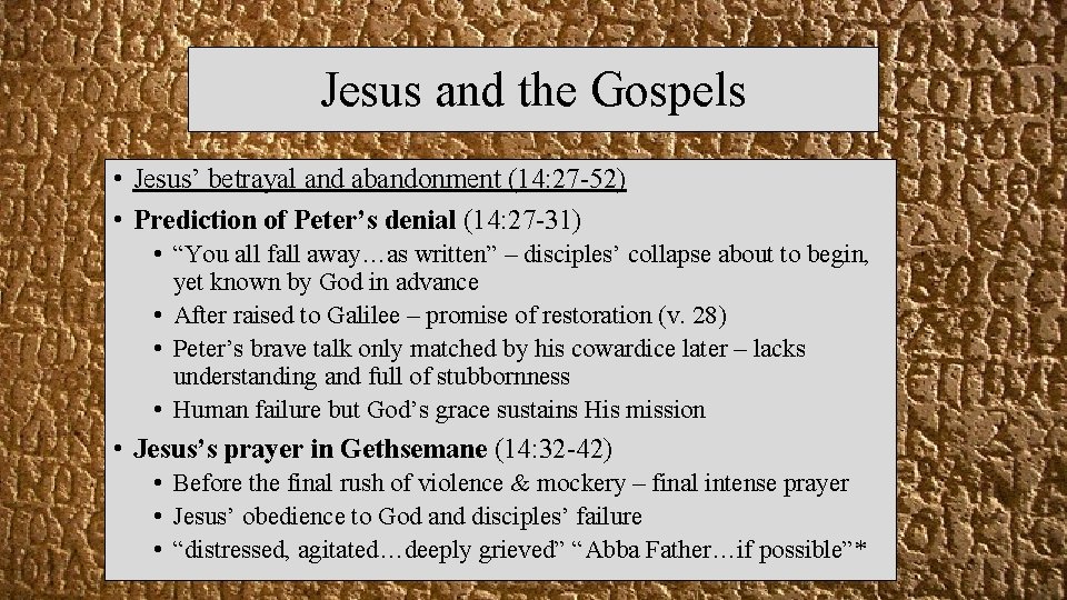 Jesus and the Gospels • Jesus’ betrayal and abandonment (14: 27 -52) • Prediction