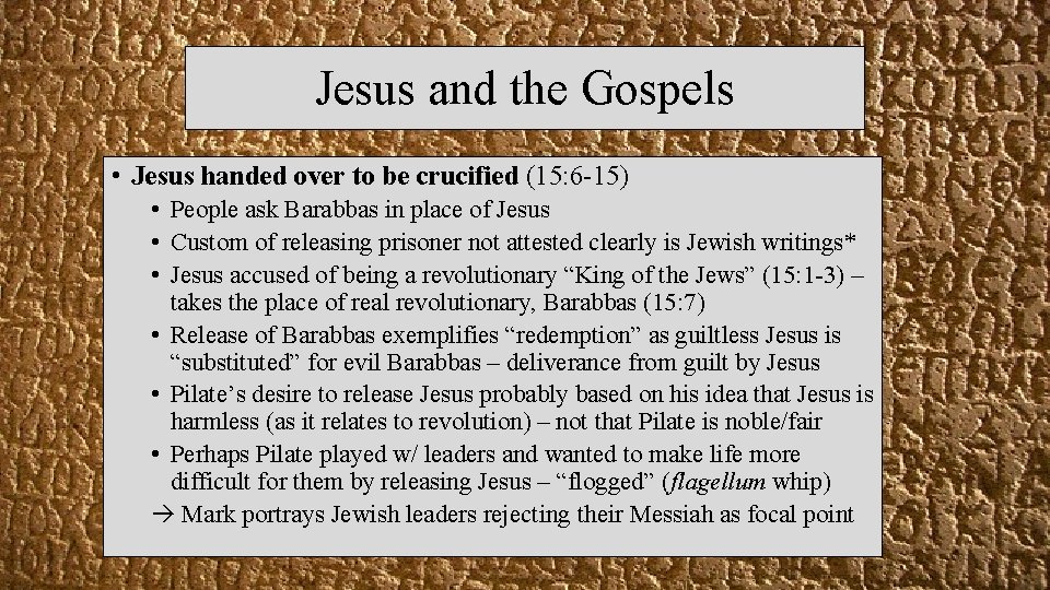 Jesus and the Gospels • Jesus handed over to be crucified (15: 6 -15)