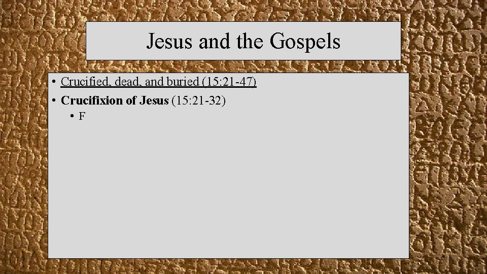 Jesus and the Gospels • Crucified, dead, and buried (15: 21 -47) • Crucifixion