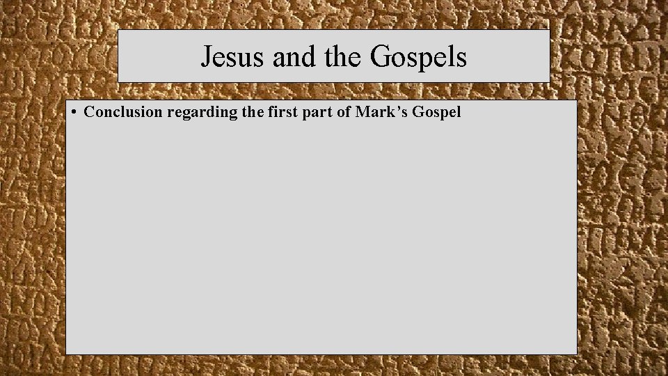 Jesus and the Gospels • Conclusion regarding the first part of Mark’s Gospel 