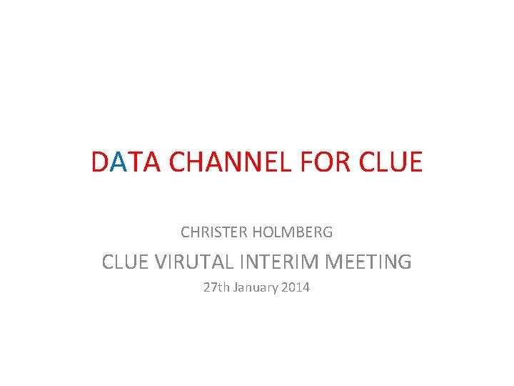 DATA CHANNEL FOR CLUE CHRISTER HOLMBERG CLUE VIRUTAL INTERIM MEETING 27 th January 2014