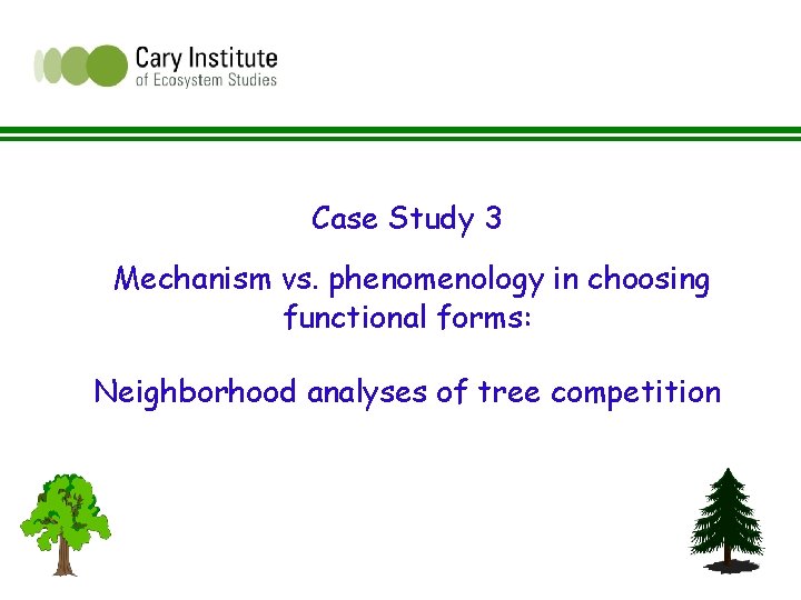 Case Study 3 Mechanism vs. phenomenology in choosing functional forms: Neighborhood analyses of tree Case Study 3 Mechanism vs. phenomenology in choosing functional forms: Neighborhood analyses of tree