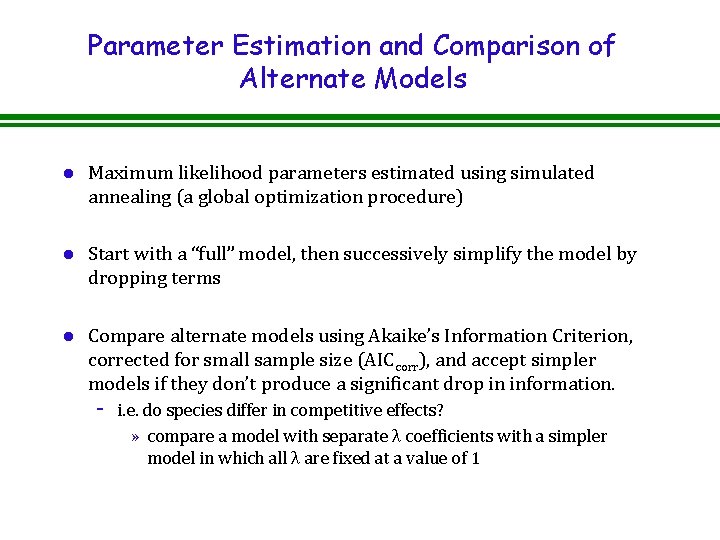 Parameter Estimation and Comparison of Alternate Models l Maximum likelihood parameters estimated using simulated Parameter Estimation and Comparison of Alternate Models l Maximum likelihood parameters estimated using simulated