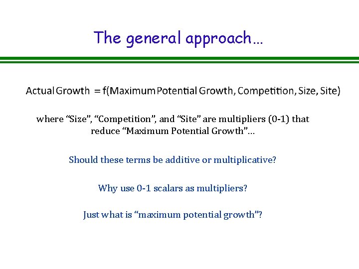The general approach… where “Size”, “Competition”, and “Site” are multipliers (0 -1) that reduce The general approach… where “Size”, “Competition”, and “Site” are multipliers (0 -1) that reduce