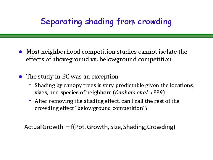 Separating shading from crowding l Most neighborhood competition studies cannot isolate the effects of Separating shading from crowding l Most neighborhood competition studies cannot isolate the effects of