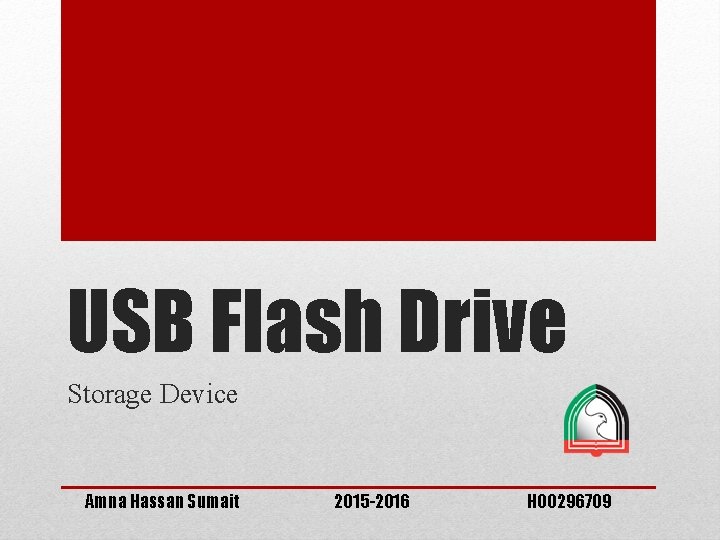 USB Flash Drive Storage Device Amna Hassan Sumait 2015 -2016 H 00296709 