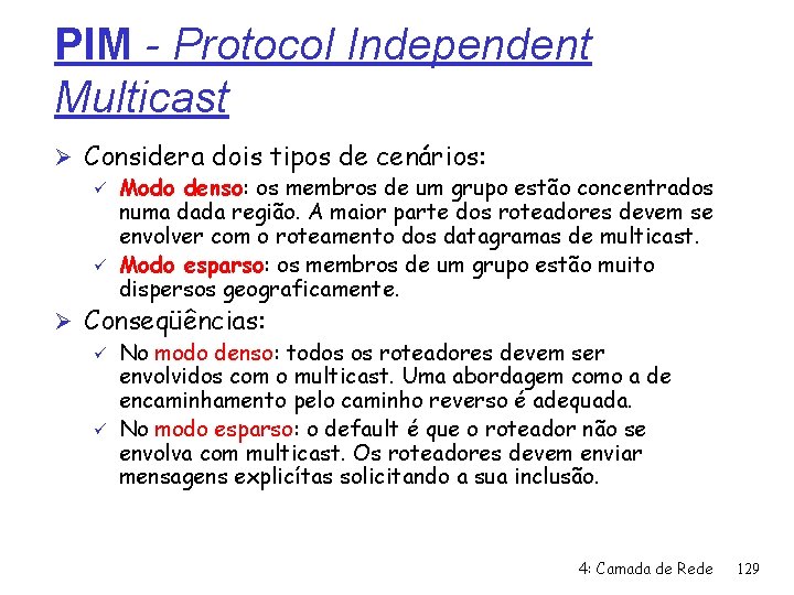 PIM - Protocol Independent Multicast Ø Considera dois tipos de cenários: ü Modo denso: