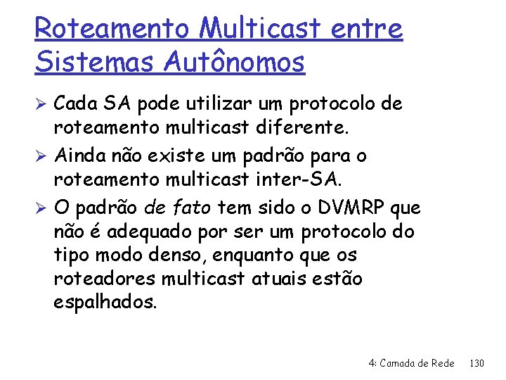 Roteamento Multicast entre Sistemas Autônomos Ø Cada SA pode utilizar um protocolo de roteamento