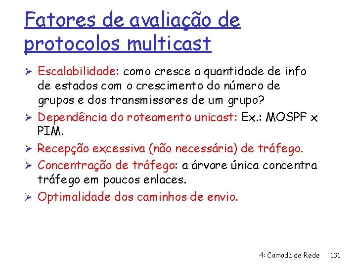 Fatores de avaliação de protocolos multicast Ø Escalabilidade: como cresce a quantidade de info