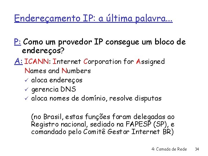 Endereçamento IP: a última palavra. . . P: Como um provedor IP consegue um