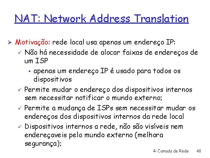 NAT: Network Address Translation Ø Motivação: rede local usa apenas um endereço IP: ü