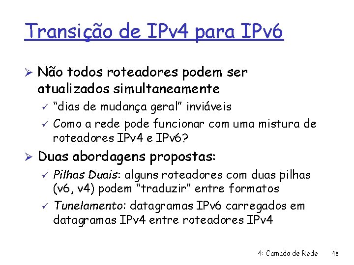 Transição de IPv 4 para IPv 6 Ø Não todos roteadores podem ser atualizados
