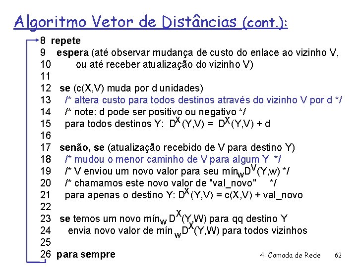 Algoritmo Vetor de Distâncias (cont. ): 8 repete 9 espera (até observar mudança de