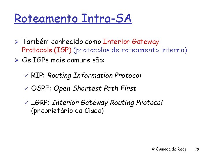 Roteamento Intra-SA Ø Também conhecido como Interior Gateway Protocols (IGP) (protocolos de roteamento interno)