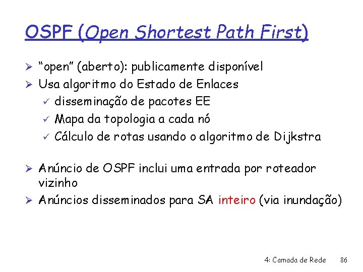 OSPF (Open Shortest Path First) Ø “open” (aberto): publicamente disponível Ø Usa algoritmo do